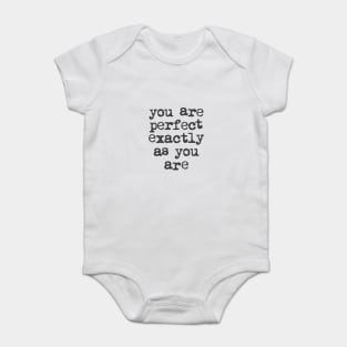 You Are Perfect Exactly as You Are by The Motivated Type in Black and White Baby Bodysuit